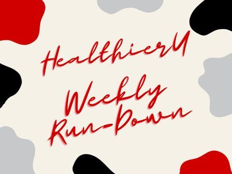 Text Reads HealthierU Weekly Run Down in red cursive writing, surrounded by splotches of paint in red, black, and grey colors. 